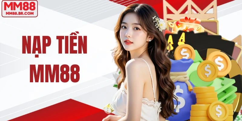 Nạp Tiền MM88 Nhanh Chóng An Toàn Trên Mọi Thiết Bị