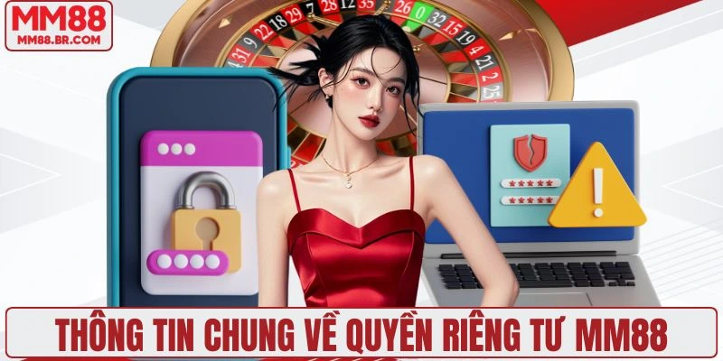 Tìm hiểu sơ lược thông tin chính sách quyền riêng tư MM88
